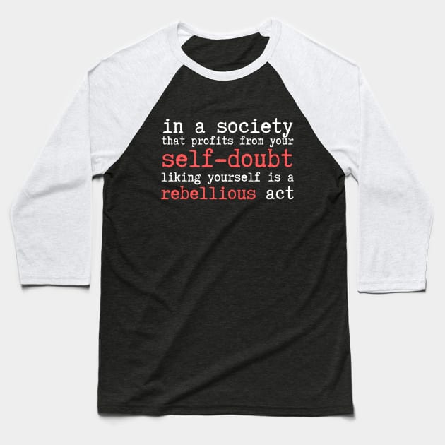 Wrong Society Self Doubt Love Yourself Baseball T-Shirt by Teewyld